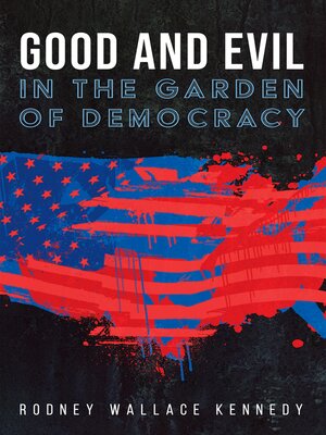 cover image of Good and Evil in the Garden of Democracy